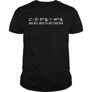 Cousins And Will Beat Yo Ass Together Shirt